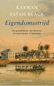 Eigendomsstrijd. De geschiedenis van slavernij en emancipatie in Suriname