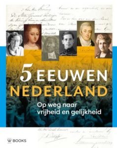 5 eeuwen Nederland. Op weg naar vrijheid en gelijkheid