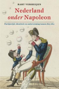 Nederland onder Napoleon. Partijstrijd en natievorming 1801-1813