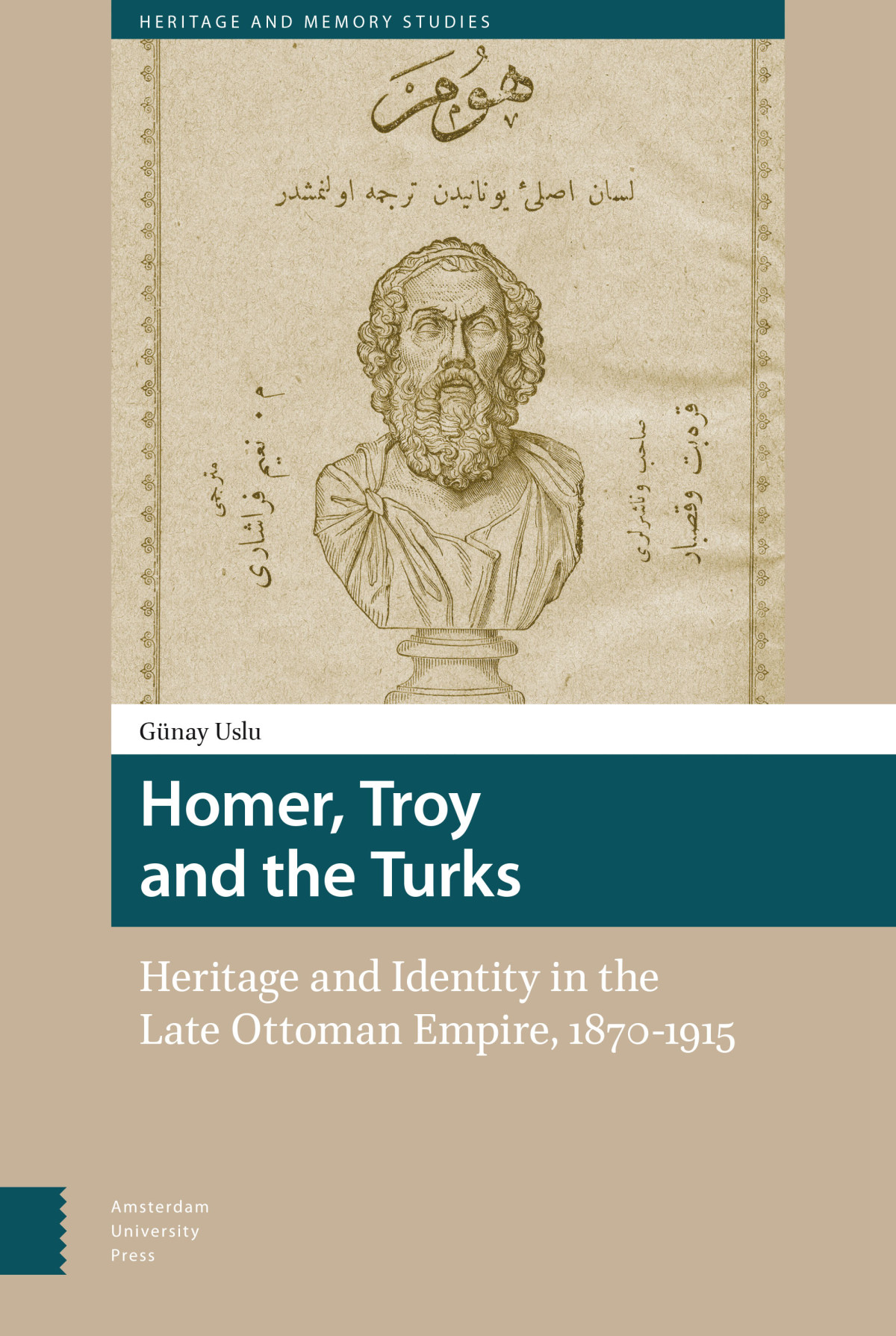 Homer, Troy and the Turks. Heritage and Identity in the Late Ottoman Empire 1870-1915