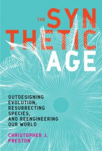 The  Synthetic Age: Outdesigning  Evolution, Resurrecting Species, and Reengineering our World,