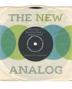 The New Analog. Listening and Reconnecting in a Digital World