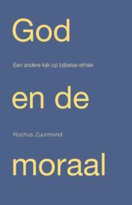 God en de moraal. Een andere kijk op Bijbelse ethiek