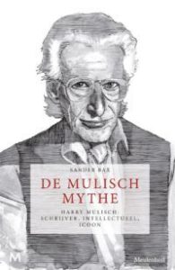 De Mulisch Mythe. Harry Mulisch: schrijver, intellectueel, icoon
