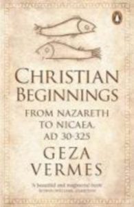 Christian Beginnings. From Nazareth to Nicaea. AD 30-325