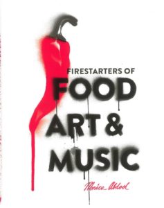 Firestarters of Food Art & Music