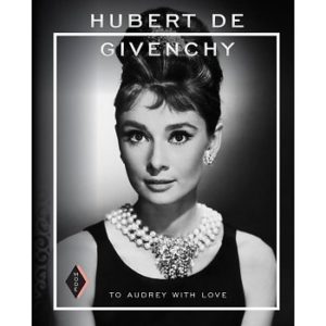 Hubert de Givenchy - To Audrey with Love