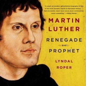 Martin Luther. Renegade and Prophet