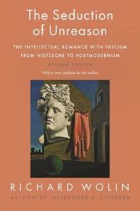 The Seduction of Unreason. The intellectual romance with fascism from Nietzsche to postmodernism